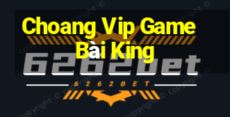 Choang Vip Game Bài King