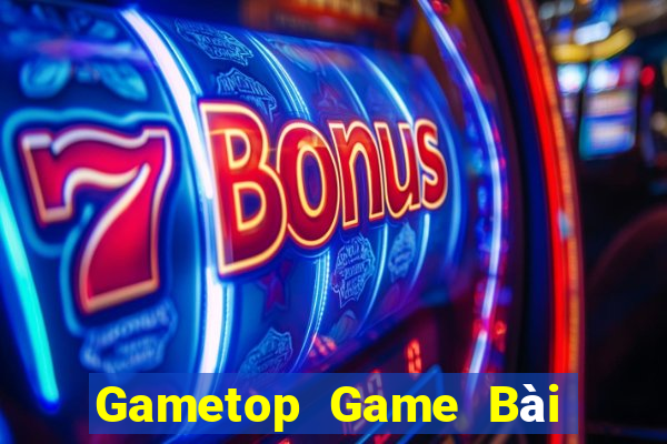 Gametop Game Bài Slot Đổi Thưởng