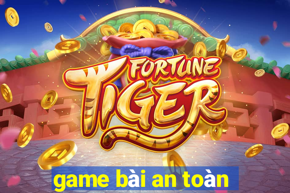 game bài an toàn