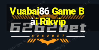 Vuabai86 Game Bài Rikvip