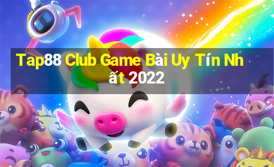 Tap88 Club Game Bài Uy Tín Nhất 2022