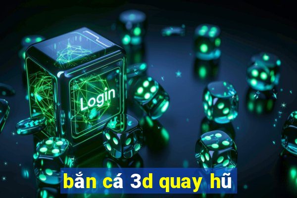 bắn cá 3d quay hũ