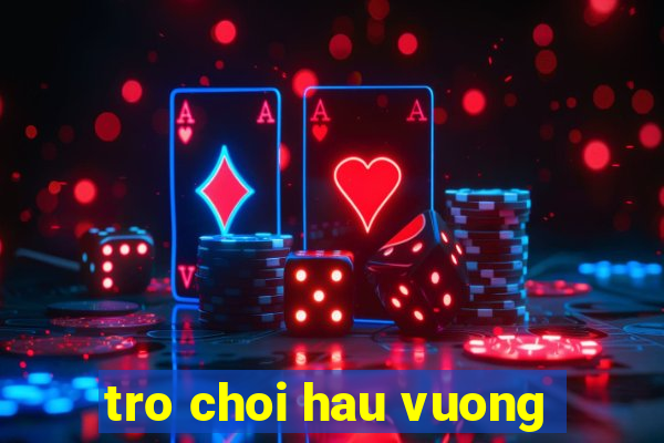 tro choi hau vuong