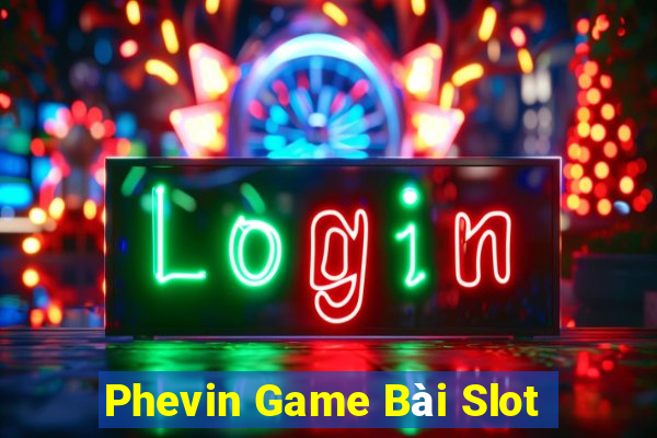 Phevin Game Bài Slot