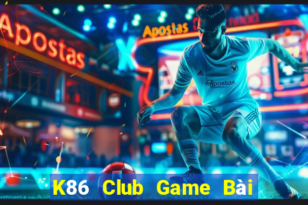 K86 Club Game Bài Tiền Thật