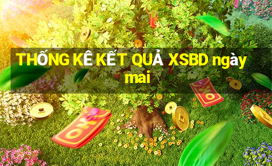 THỐNG KÊ KẾT QUẢ XSBD ngày mai