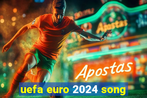 uefa euro 2024 song