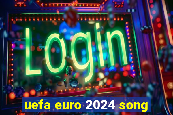 uefa euro 2024 song