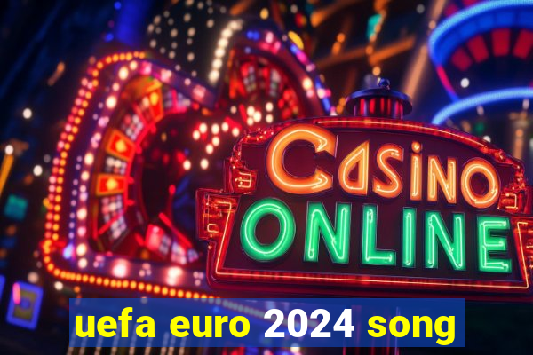 uefa euro 2024 song