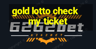 gold lotto check my ticket