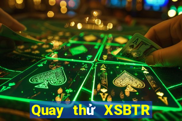 Quay thử XSBTR ngày 26