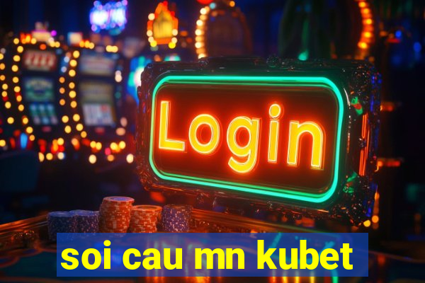 soi cau mn kubet