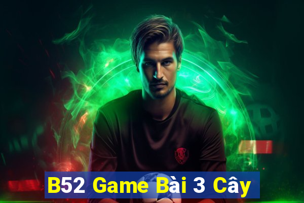 B52 Game Bài 3 Cây