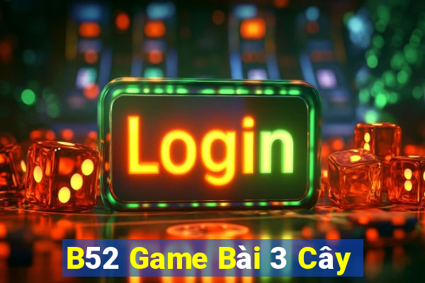 B52 Game Bài 3 Cây