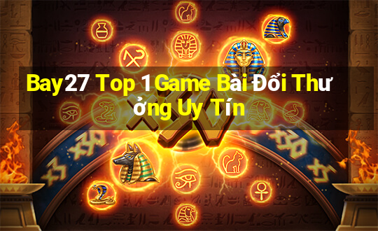 Bay27 Top 1 Game Bài Đổi Thưởng Uy Tín