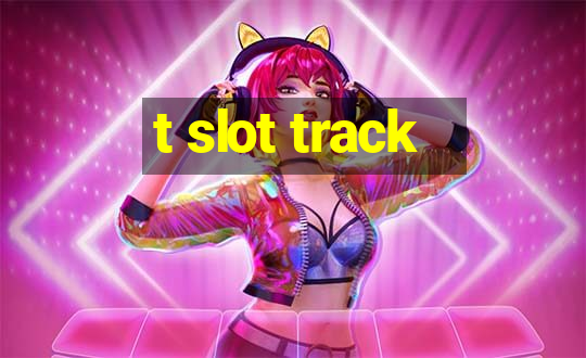 t slot track