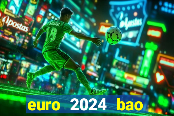 euro 2024 bao giờ đá