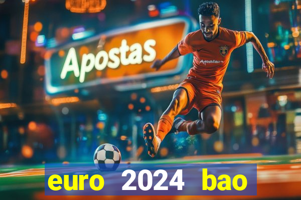 euro 2024 bao giờ đá