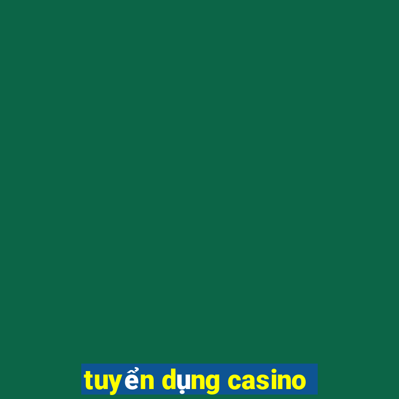 tuyển dụng casino