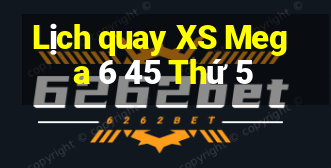 Lịch quay XS Mega 6 45 Thứ 5