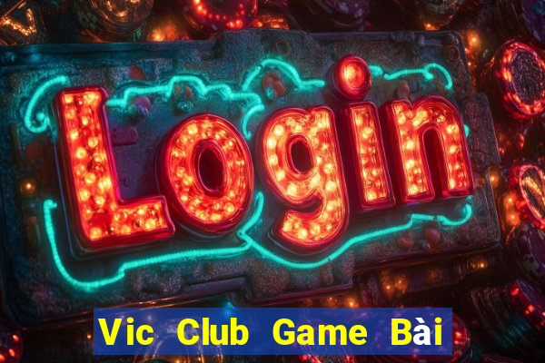 Vic Club Game Bài Hot Nhất Hiện Nay