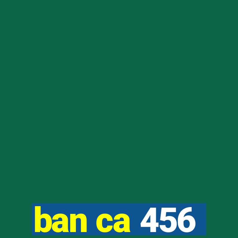 ban ca 456