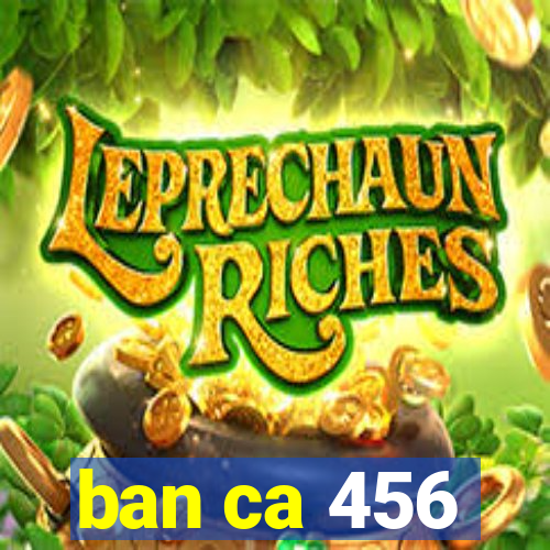 ban ca 456