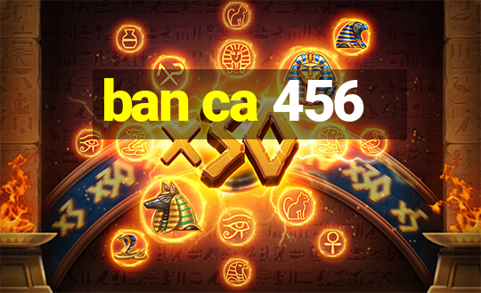 ban ca 456