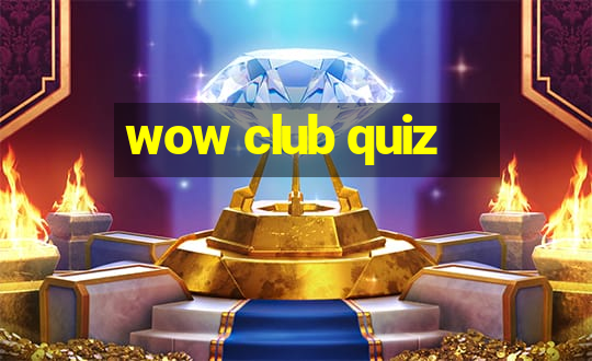 wow club quiz