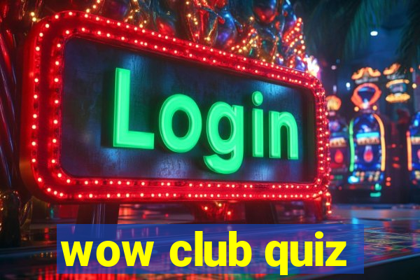 wow club quiz