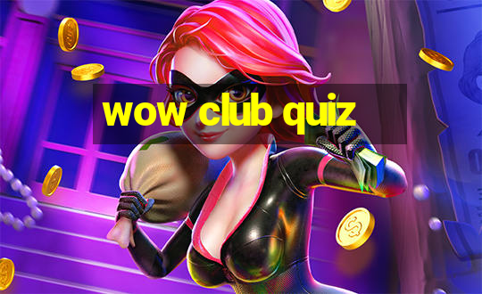 wow club quiz