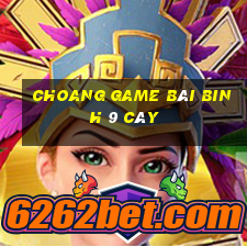 Choang Game Bài Binh 9 Cây