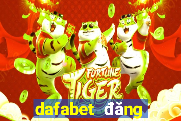 dafabet đăng nhập chính thức