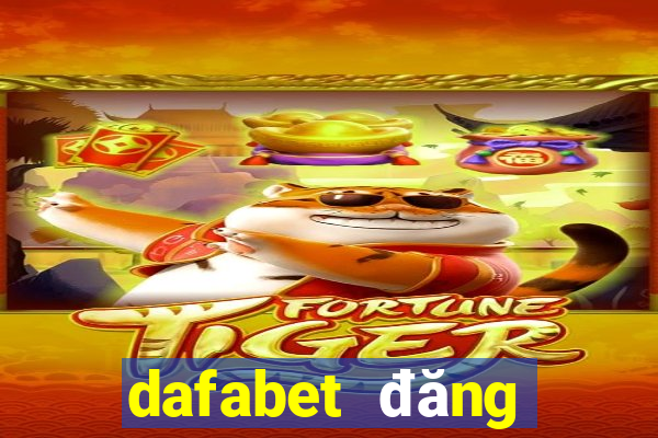 dafabet đăng nhập chính thức