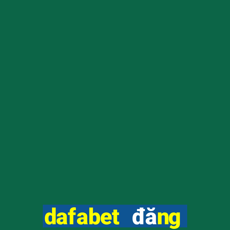 dafabet đăng nhập chính thức