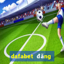 dafabet đăng nhập chính thức