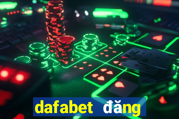 dafabet đăng nhập chính thức