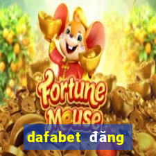 dafabet đăng nhập chính thức