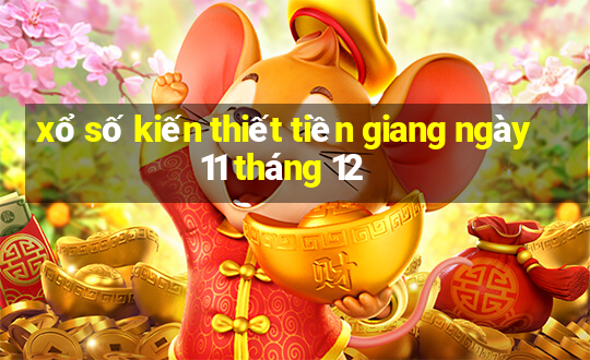 xổ số kiến thiết tiền giang ngày 11 tháng 12