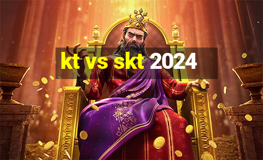 kt vs skt 2024