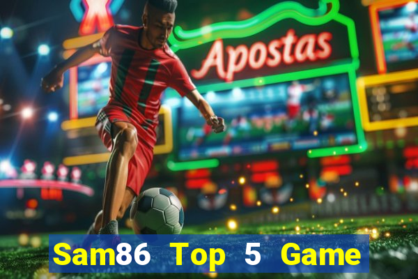 Sam86 Top 5 Game Đánh Bài Đổi Thưởng