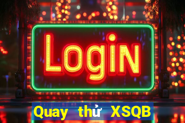 Quay thử XSQB Thứ 4