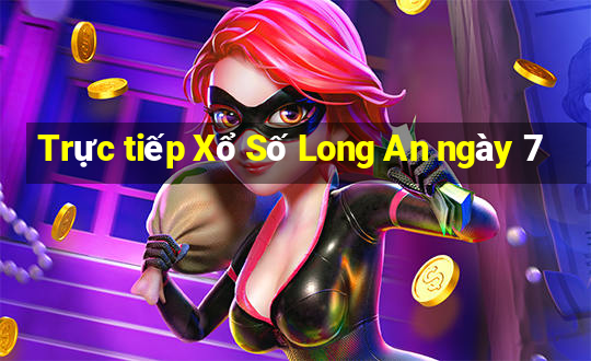 Trực tiếp Xổ Số Long An ngày 7