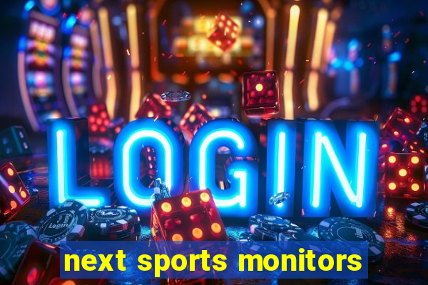 next sports monitors