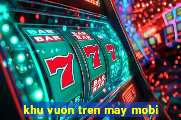 khu vuon tren may mobi