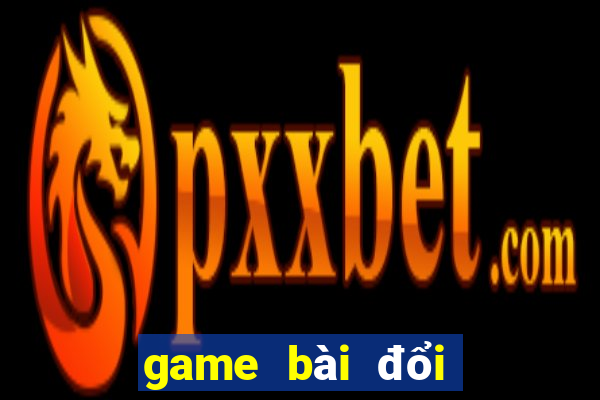 game bài đổi thưởng pc