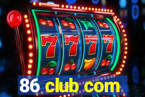 86 club com