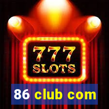 86 club com