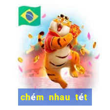 chém nhau tét nát bét