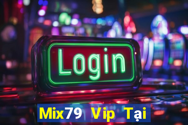 Mix79 Vip Tại Game Bài B52 Đổi Thưởng